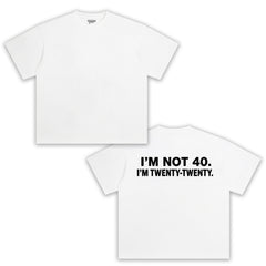 I'M NOT 40 I M TWENTY TANK TOP & TEE