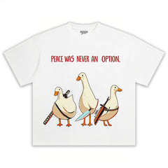 PEACE WAS NEVER AN OPTION GOOSE MEME TEE & LS & HOODIE