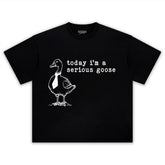 TODAY I'M A SERIOUS GOOSE V2 TEE & LS & HOODIE