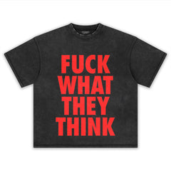 FUCK WHAT THEY THINK TEE & LS & HOODIE