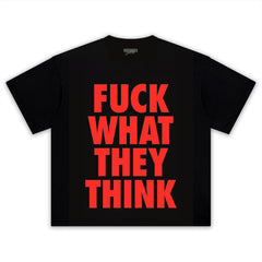 FUCK WHAT THEY THINK TEE & LS & HOODIE