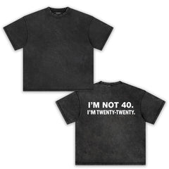 I'M NOT 40 I M TWENTY   TANK TOP & TEE