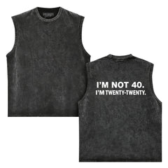 I'M NOT 40 I M TWENTY   TANK TOP & TEE