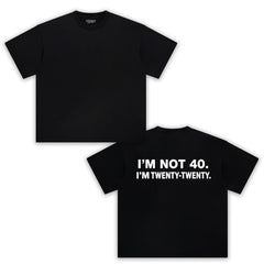 I'M NOT 40 I M TWENTY   TANK TOP & TEE