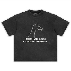 I THINK I WILL CAUSE PROBLEMS ON PURPOSE TEE & LS & HOODIE