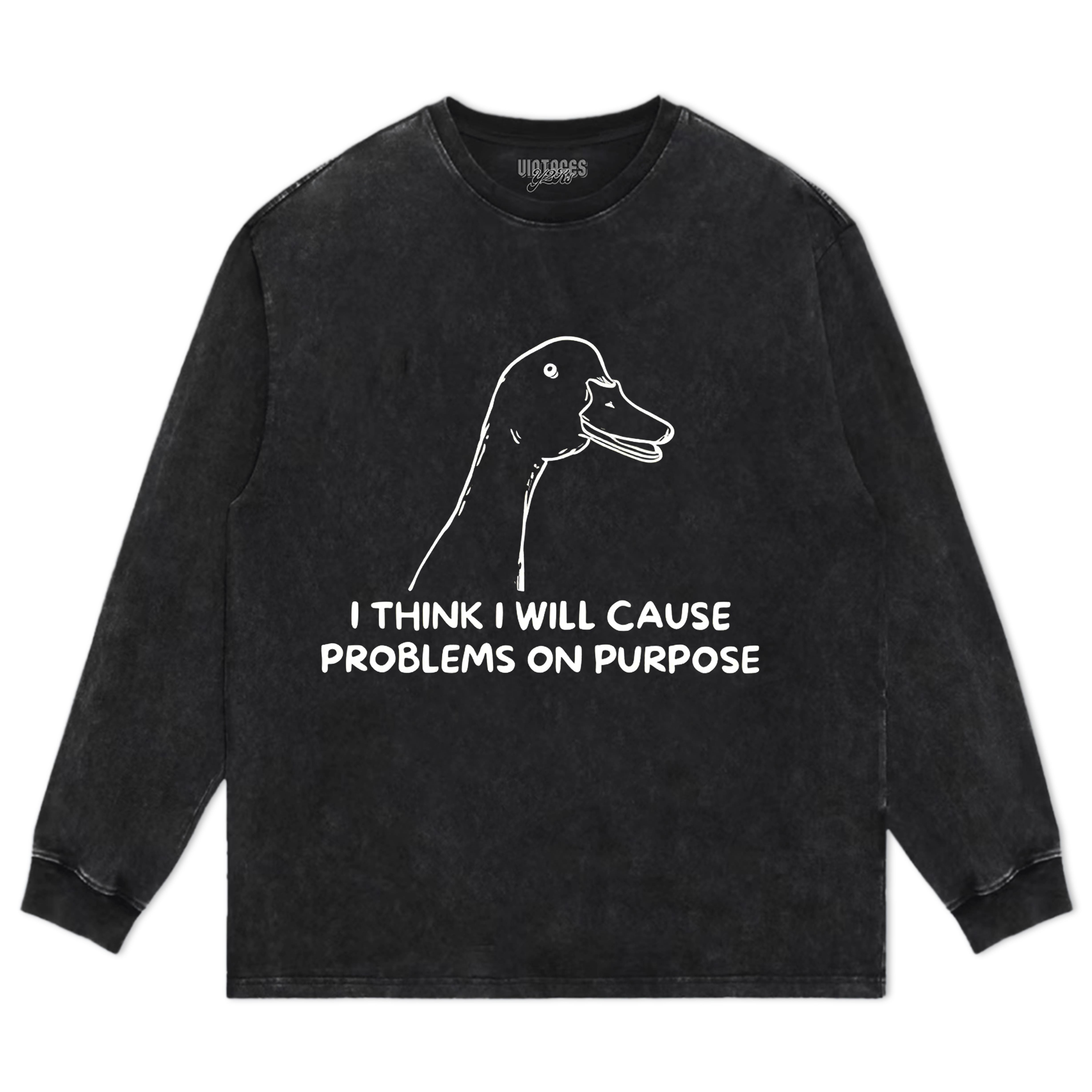 I THINK I WILL CAUSE PROBLEMS ON PURPOSE TEE & LS & HOODIE