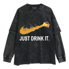 JUST DRINK IT. TANK TOP & TEE & LONG SLEEVE & LAYERED LS & HOODIE