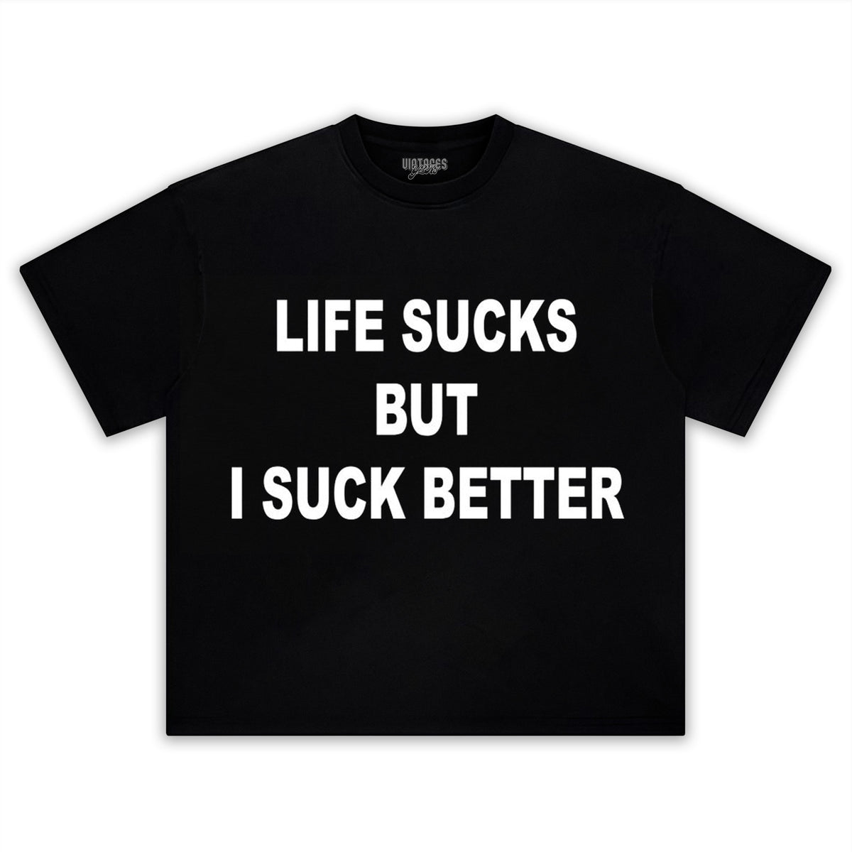 LIFE SUCKS BUT I SUCK BETTER TEE & LS & HOODIE
