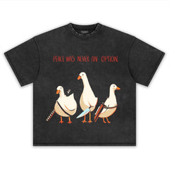 PEACE WAS NEVER AN OPTION GOOSE MEME TEE & LS & HOODIE