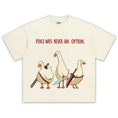 PEACE WAS NEVER AN OPTION GOOSE MEME TEE & LS & HOODIE