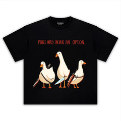 PEACE WAS NEVER AN OPTION GOOSE MEME TEE & LS & HOODIE