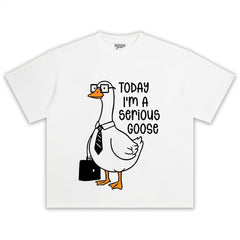 TODAY I'M A SERIOUS GOOSE TEE & LS & HOODIE