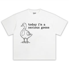 TODAY I'M A SERIOUS GOOSE V2 TEE & LS & HOODIE