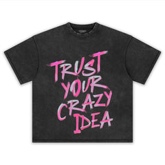 TRUST YOUR CRAZY IDEA TEE & LS & HOODIE